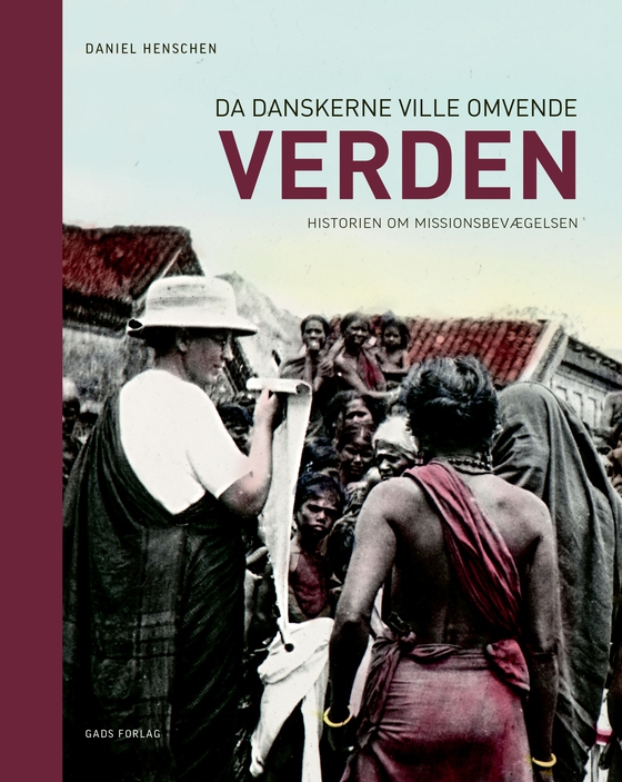 Da danskerne ville omvende verden - Historien om missionsbevægelsen (lydbog) af Daniel Henschen