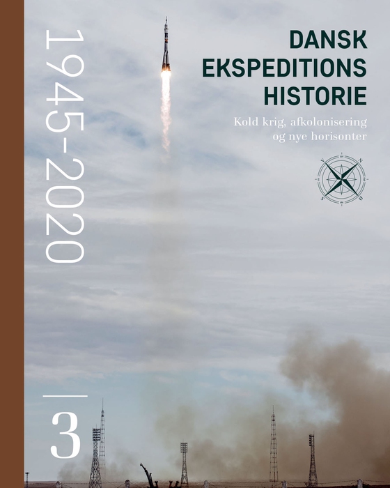 Dansk ekspeditionshistorie (3) Kold krig, afkolonisering og nye horisonter 1945-2020 (e-bog) af Kristian Hvidtfelt Nielsen