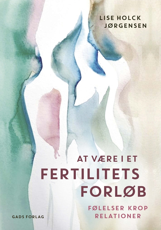  At være i et fertilitetsforløb - Følelser. Krop. Relationer (e-bog) af Lise Holck Jørgensen