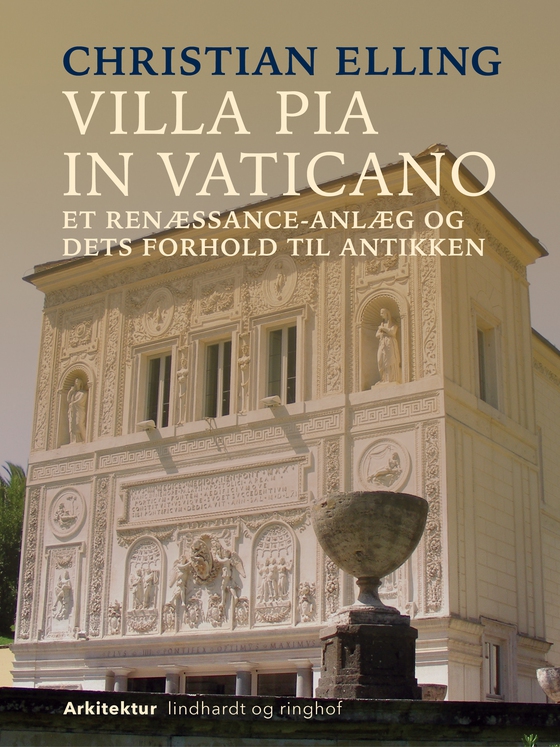 Villa Pia in Vaticano. Et renæssance-anlæg og dets forhold til antikken (e-bog) af Christian Elling