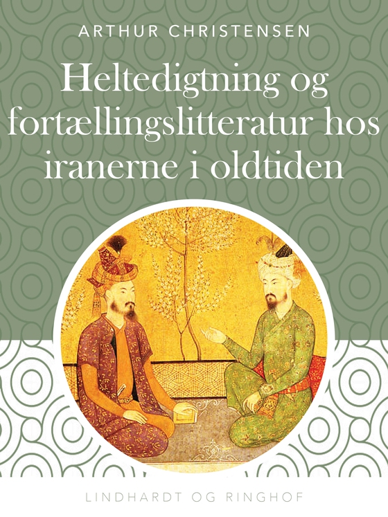 Heltedigtning og fortællingslitteratur hos iranerne i oldtiden (e-bog) af Arthur Christensen