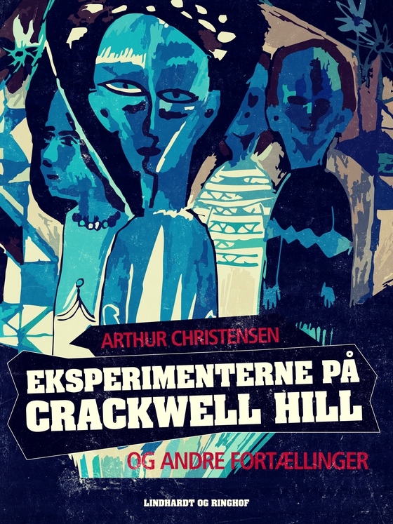 Eksperimenterne på Crackwell Hill og andre fortællinger (e-bog) af Arthur Christensen