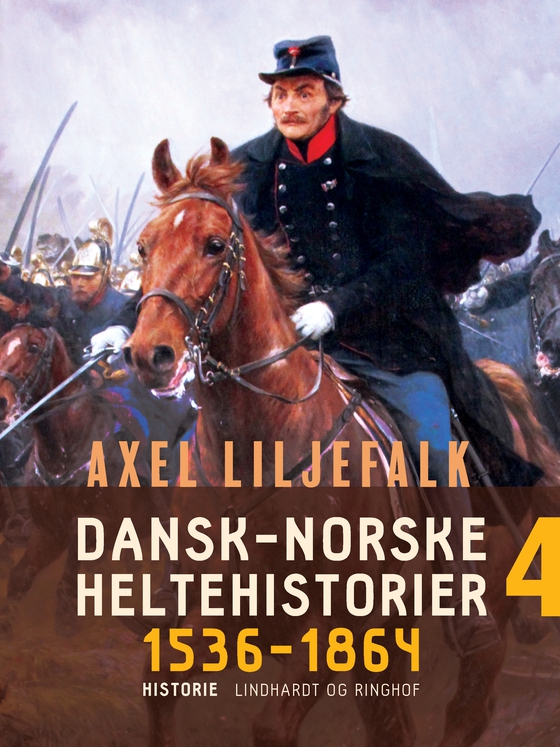 Dansk-norske heltehistorier 1536-1864. Bind 4 (e-bog) af Axel Liljefalk