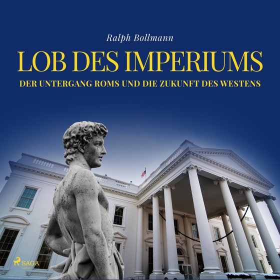 Lob des Imperiums - Der Untergang Roms und die Zukunft des Westens (lydbog) af Ralph Bollmann