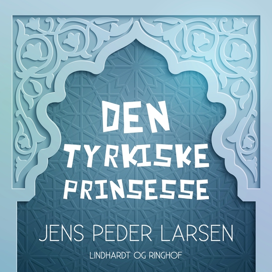 Den tyrkiske prinsesse (lydbog) af Jens Peder Larsen