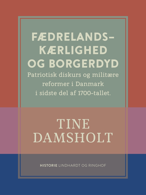 Fædrelandskærlighed og borgerdyd. Patriotisk diskurs og militære reformer i Danmark i sidste del af 1700-tallet