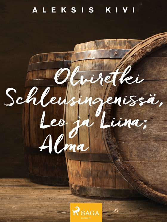 Olviretki Schleusingenissä, Leo ja Liina; Alma (e-bog) af Aleksis Kivi