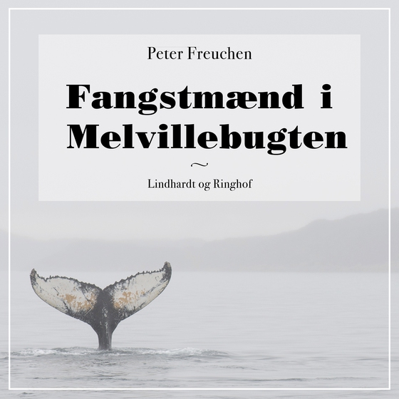 Fangstmænd i Melvillebugten (lydbog) af Peter Freuchen