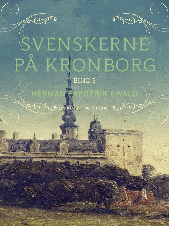 Svenskerne på Kronborg, Bind 2 (e-bog) af Herman Frederik Ewald