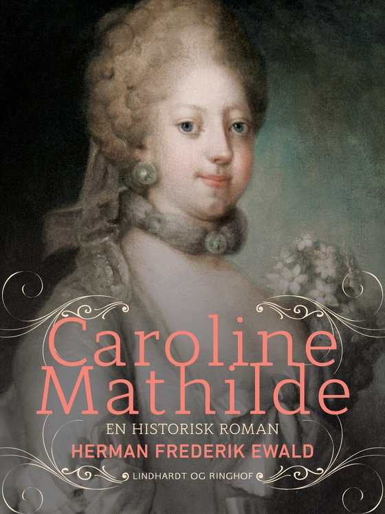 Caroline Mathilde - en historisk roman (e-bog) af Herman Frederik Ewald