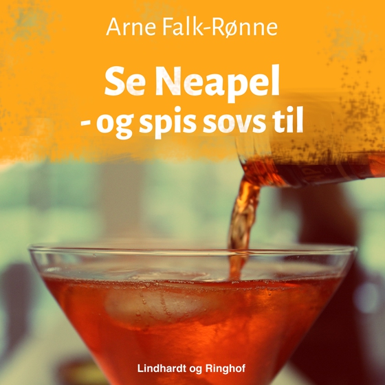 Se Neapel - og spis sovs til (lydbog) af Arne Falk-Rønne