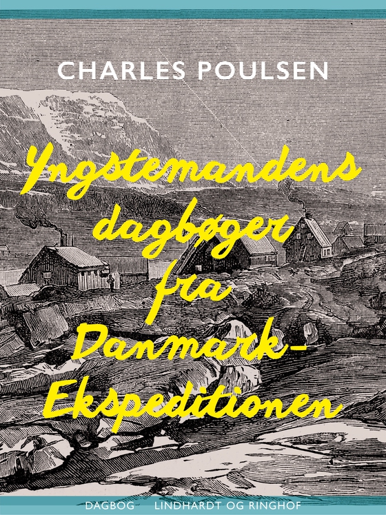 Yngstemandens dagbøger fra Danmark-Ekspeditionen (e-bog) af Charles Sophus Poulsen