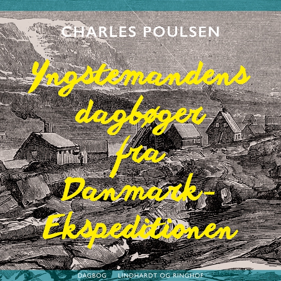 Yngstemandens dagbøger fra Danmark-Ekspeditionen (lydbog) af Charles Sophus Poulsen