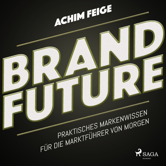 BrandFuture - Praktisches Markenwissen für die Marktführer von morgen (lydbog) af Achim Feige