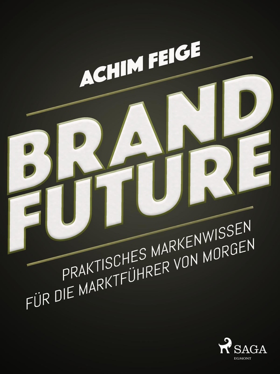 BrandFuture - Praktisches Markenwissen für die Marktführer von morgen (e-bog) af Achim Feige