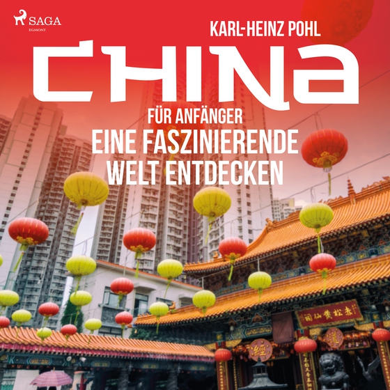 China für Anfänger - Eine faszinierende Welt entdecken (lydbog) af Karl-Heinz Pohl