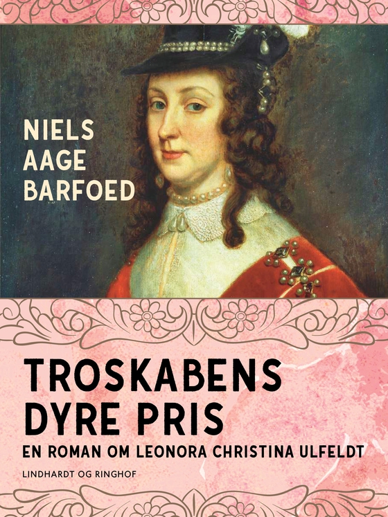 Troskabens dyre pris - En roman om Leonora Christina Ulfeldt