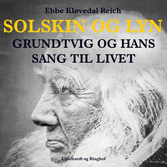 Solskin og lyn: Grundtvig og hans sang til livet (lydbog) af Ebbe Kløvedal Reich