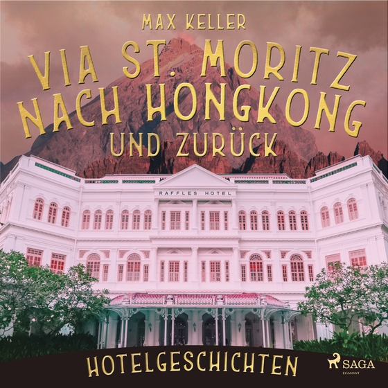 Via St. Moritz nach Hongkong und zurück - Hotelgeschichten (lydbog) af Max Keller