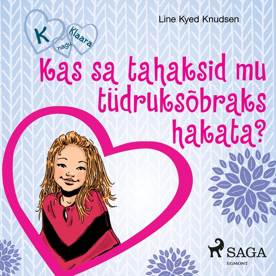 K nagu Klaara 2 - Kas sa tahaksid mu tüdruksõbraks hakata? (lydbog) af Line Kyed Knudsen
