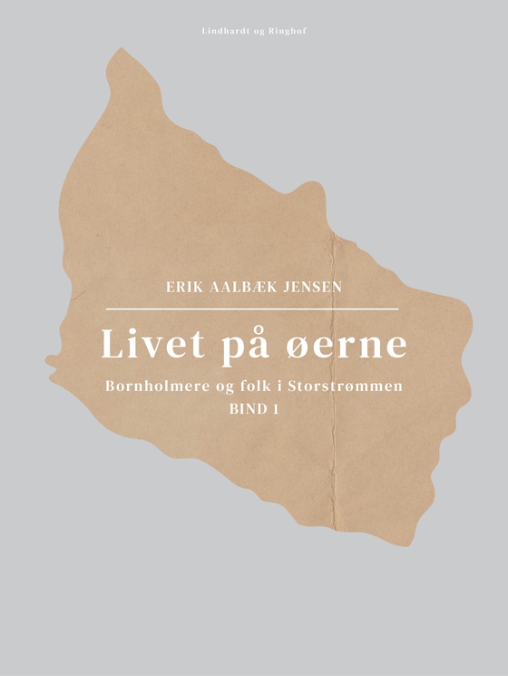 Livet på øerne. Bind 1. Bornholmere og folk i Storstrømmen (e-bog) af Erik Aalbæk Jensen
