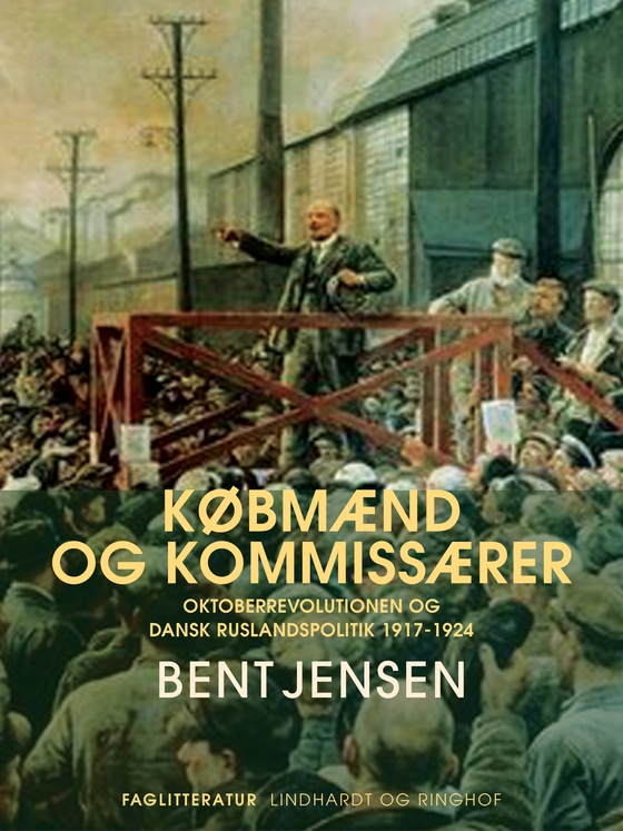 Købmænd og kommissærer. Oktoberrevolutionen og dansk Ruslandspolitik 1917-1924 (e-bog) af Bent Jensen