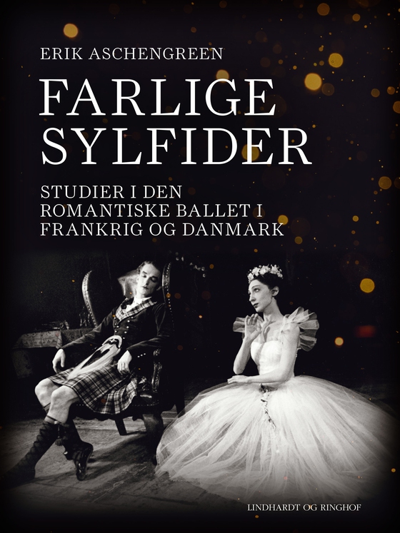 Farlige sylfider. Studier i den romantiske ballet i Frankrig og Danmark