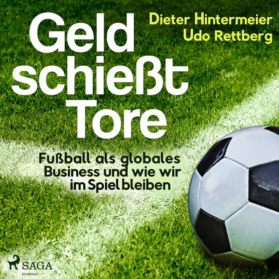 Geld schießt Tore - Fußball als globales Business - und wie wir im Spiel bleiben (lydbog) af Dieter Hintermeier