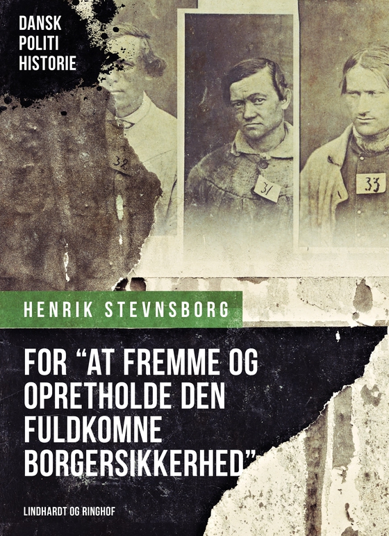 For "at fremme og opretholde den fuldkomne borgersikkerhed". Om oprettelsen af Københavns Politiret i 1793