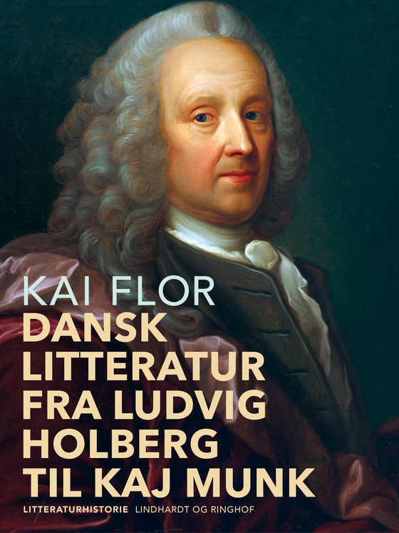Dansk litteratur fra Ludvig Holberg til Kaj Munk (e-bog) af Kai Flor