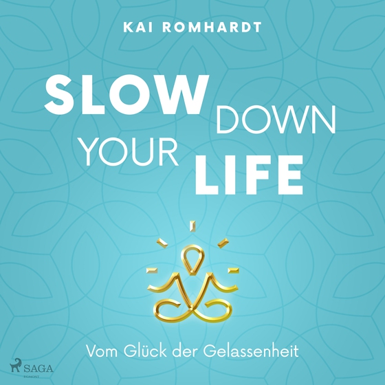 Slow Down your Life - Vom Glück der Gelassenheit (lydbog) af Kai Romhardt