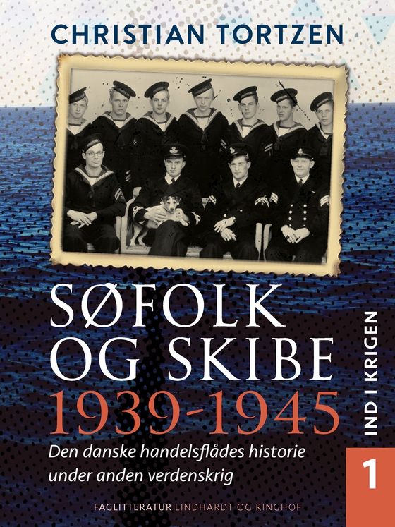 Søfolk og skibe 1939-1945. Den danske handelsflådes historie under anden verdenskrig. Bind 1. Ind i krigen (e-bog) af Christian Tortzen