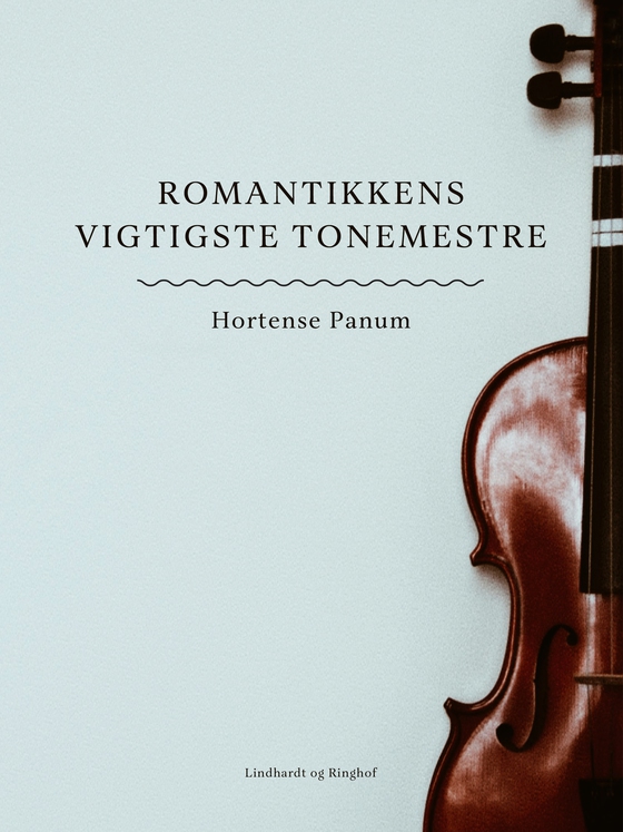Romantikkens vigtigste tonemestre (e-bog) af Hortense Panum