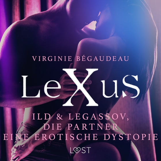 LeXuS: Ild & Legassov, die Partner - Eine erotische Dystopie (lydbog) af Virginie Bégaudeau