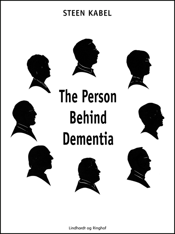 The Person Behind Dementia. The personal portraits of eight people with early-onset dementia (e-bog) af Steen Kabel