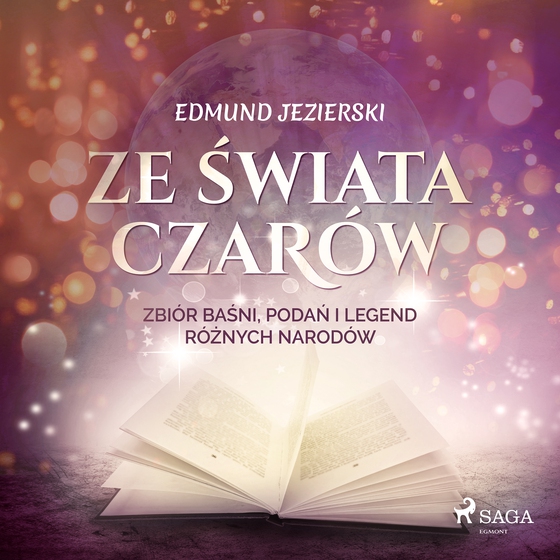 Ze świata czarów: zbiór baśni, podań i legend różnych narodów (lydbog) af Edmund Jezierski