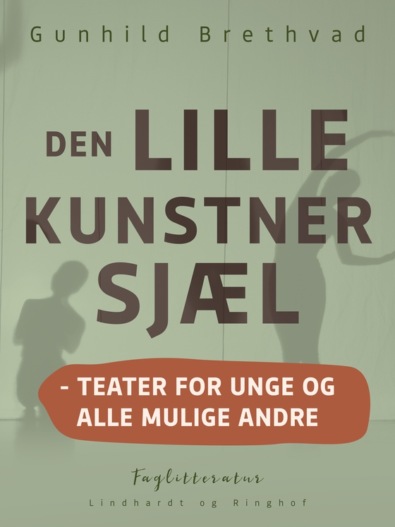 Den lille kunstnersjæl - teater for unge og alle mulige andre (e-bog) af Gunhild Brethvad