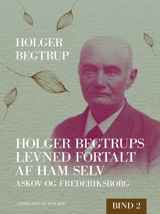Holger Begtrups levned fortalt af ham selv. Bind 2. Askov og Frederiksborg (e-bog) af Holger Begtrup
