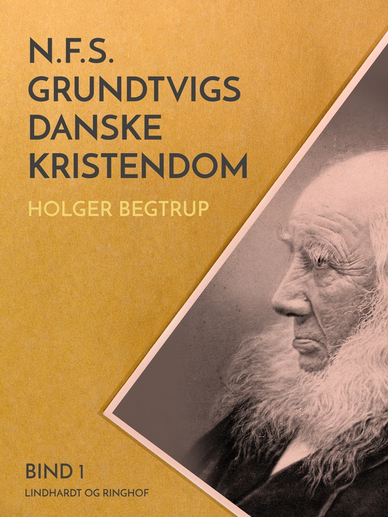 N.F.S. Grundtvigs danske kristendom. Bind 1 (e-bog) af Holger Begtrup