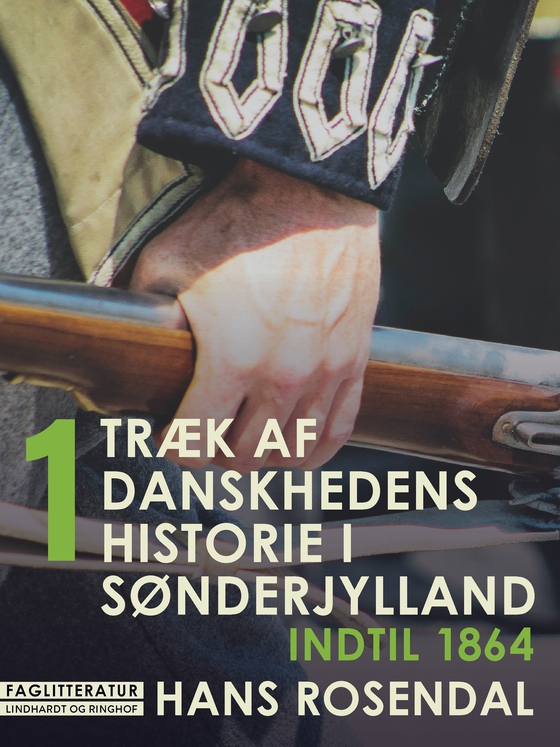 Træk af danskhedens historie i Sønderjylland. Bind 1. Indtil 1864 (e-bog) af Hans Rosendal