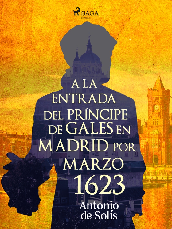 A la entrada del príncipe de Gales en Madrid por Marzo 1623 (e-bog) af Antonio de Solís