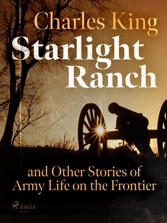 Starlight Ranch and Other Stories of Army Life on the Frontier (e-bog) af Charles King