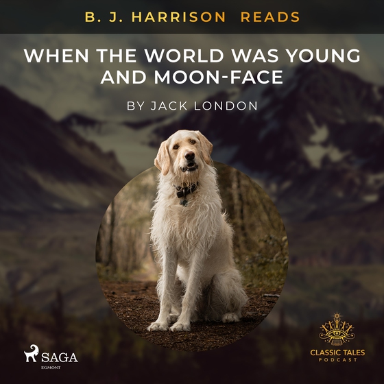 B. J. Harrison Reads When the World Was Young and Moon-Face (lydbog) af Jack London
