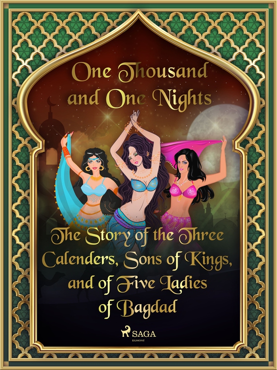 The Story of the Three Calenders, Sons of Kings, and of Five Ladies of Bagdad (e-bog) af One Thousand and One Nights