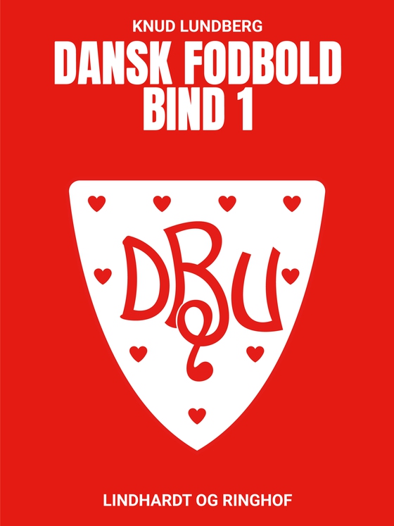 Dansk fodbold. Bind 1 (e-bog) af Knud Lundberg