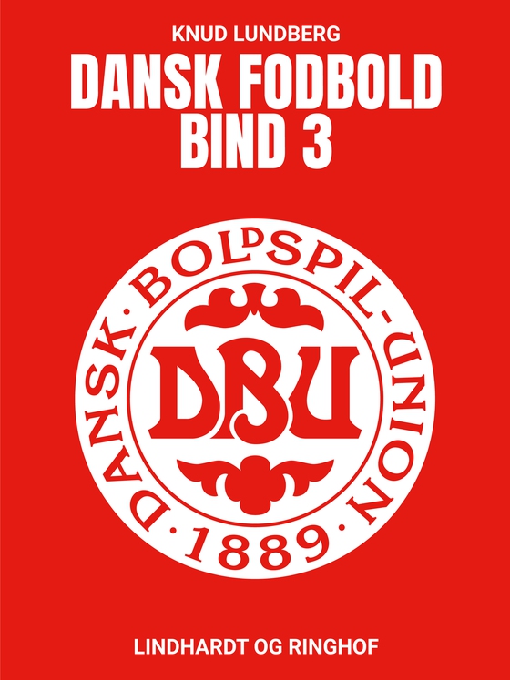 Dansk fodbold. Bind 3 (e-bog) af Knud Lundberg