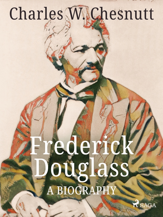 Frederick Douglass - A Biography (e-bog) af Charles W. Chesnutt