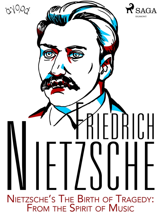 Nietzsche’s The Birth of Tragedy: From the Spirit of Music