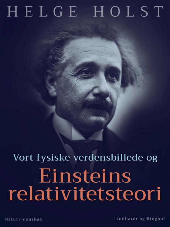 Vort fysiske verdensbillede og Einsteins relativitetsteori (e-bog) af Helge Holst