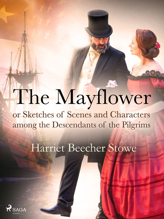 The Mayflower; or, Sketches of Scenes and Characters among the Descendants of the Pilgrims (e-bog) af Harriet Beecher-Stowe